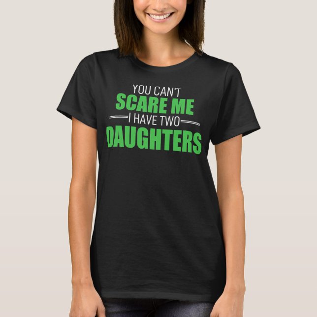 You Cant Scare Me I Have 2 Daughters Uncle Girl T-Shirt (Vorderseite)
