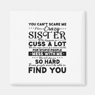 You Cant Scare Me i have a Crazy Sister Magnet