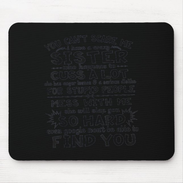 You Cant Scare Me i have a Crazy Sister Mousepad (Vorne)
