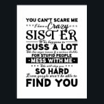 You Cant Scare Me i have a Crazy Sister Poster<br><div class="desc">You Cant Scare Me i have a Crazy Sister</div>