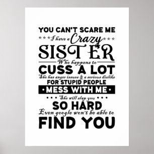 You Cant Scare Me i have a Crazy Sister Poster