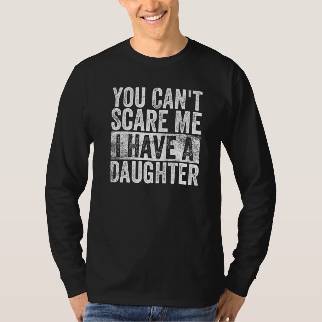 You Can't Scare Me I Have A Daughter  Dad Present  T-Shirt (Vorderseite)