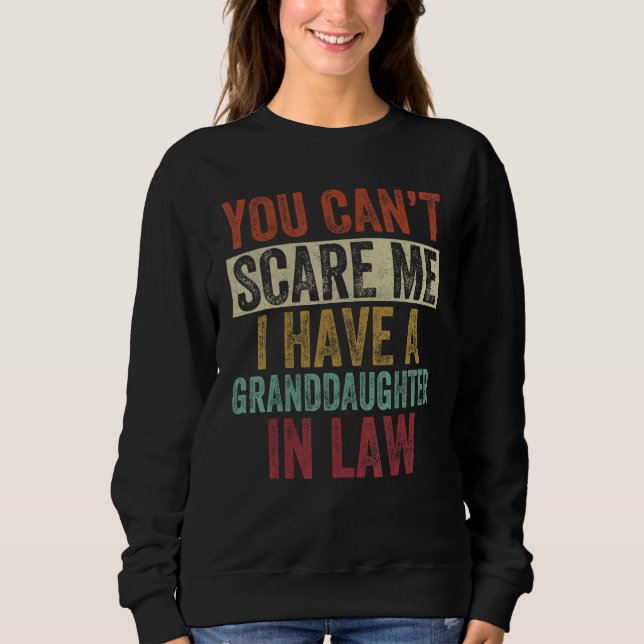 You Can't Scare Me I Have A Granddaughter In Law V Sweatshirt (Vorderseite)