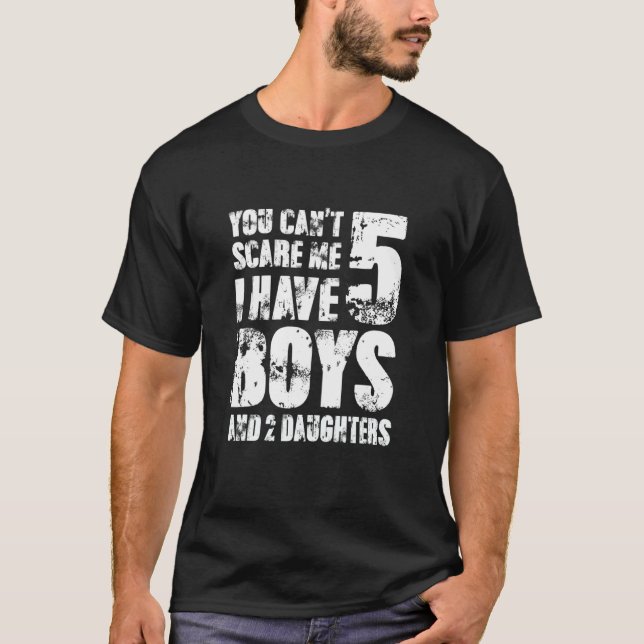 You Cant Scare Me I Have Five Boys And Two Daughte T-Shirt (Vorderseite)