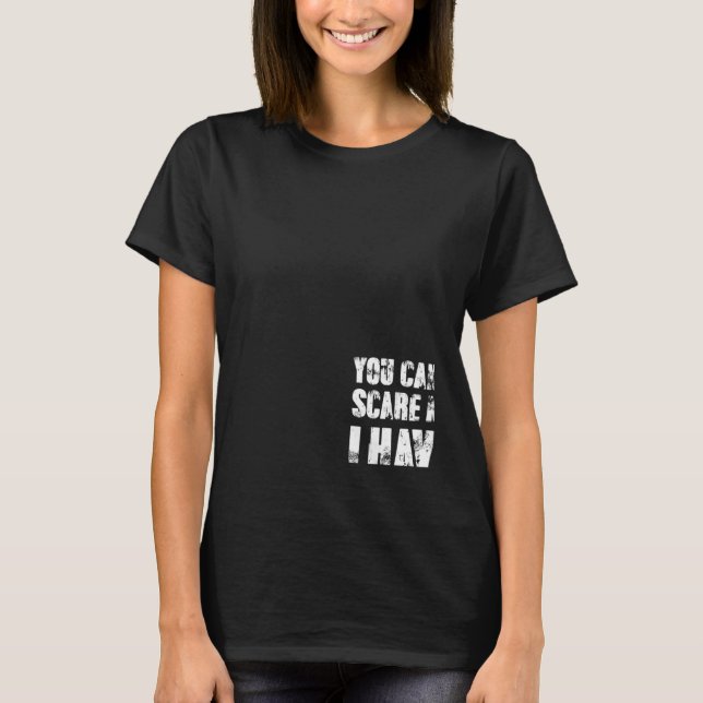 You Cant Scare Me I Have Four Daughters And A Son T-Shirt (Vorderseite)