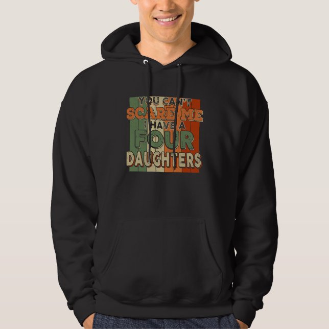You Can't Scare Me I Have Four Daughters Funny Hoodie (Vorderseite)