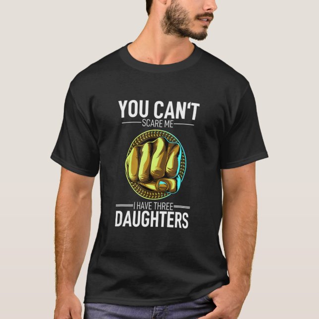 You Cant Scare Me I Have Three Daughters T-Shirt (Vorderseite)