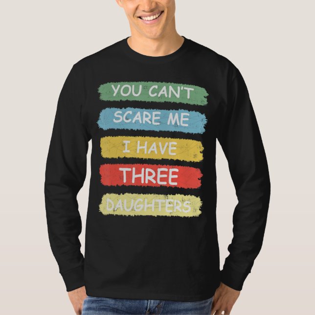 You Can't Scare Me i Have Three Daughters Tee Cute (Vorderseite)
