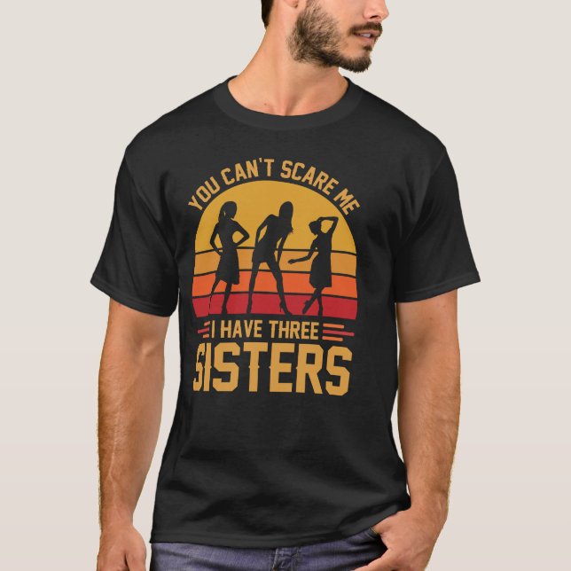 You Can't Scare Me I Have Three Sisters, Brother T-Shirt (Vorderseite)