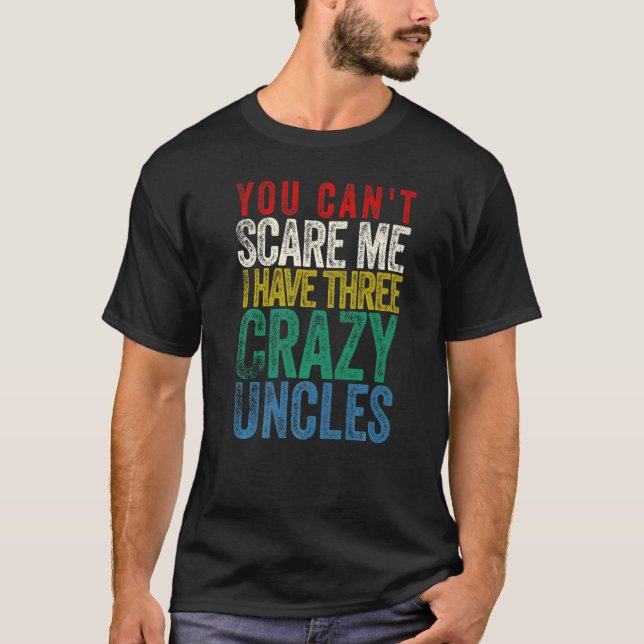 You Can't Scare Me I Have three Uncles T-Shirt (Vorderseite)