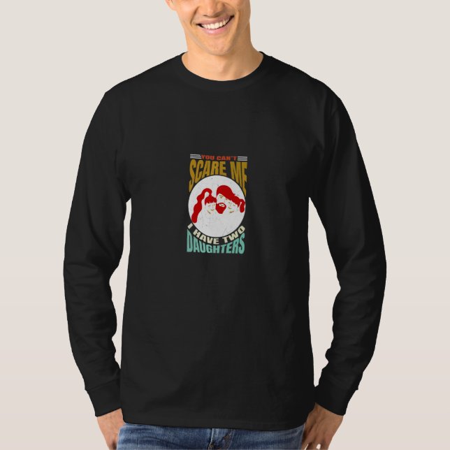 You Can't Scare Me I Have Two Daughters Men Women  T-Shirt (Vorderseite)