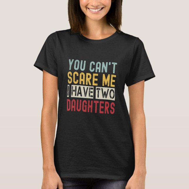 You Can't Scare Me I Have Two Daughters Retro  Dad T-Shirt (Vorderseite)