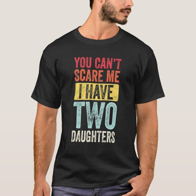 You Can't Scare Me I Have Two Daughters Retro  Dad T-Shirt (Vorderseite)