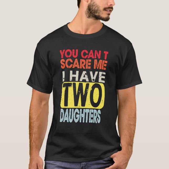 You Can't Scare Me I Have Two Daughters Retro  Dad T-Shirt (Vorderseite)