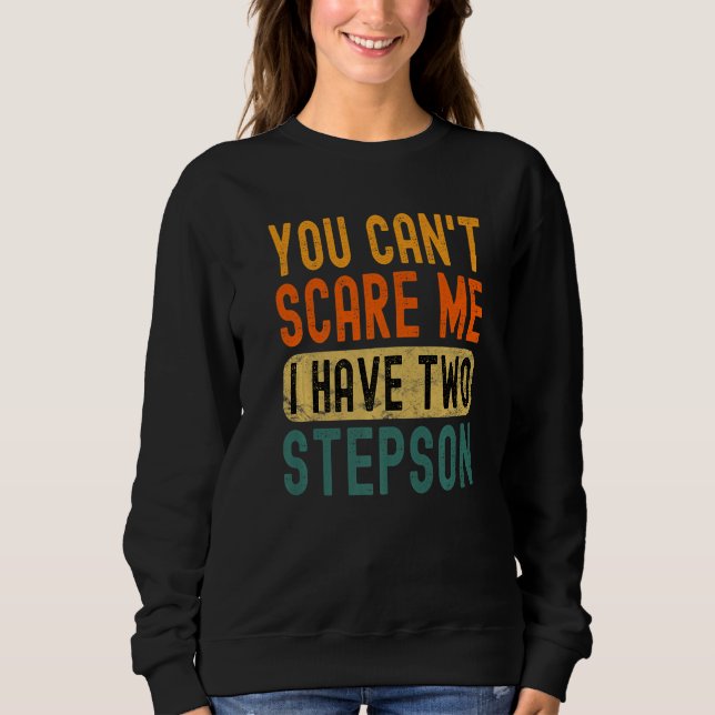 You Can't Scare Me I Have Two Stepson Funny Dad Pr Sweatshirt (Vorderseite)