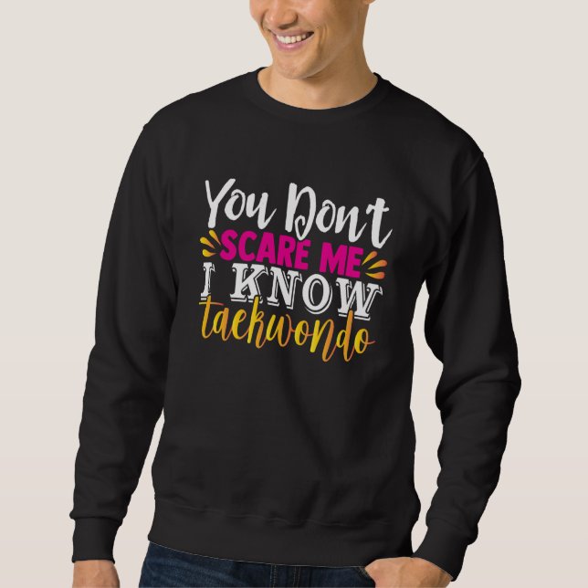 You Can't Scare Me I Know Taekwondo  Men Women Jok Sweatshirt (Vorderseite)