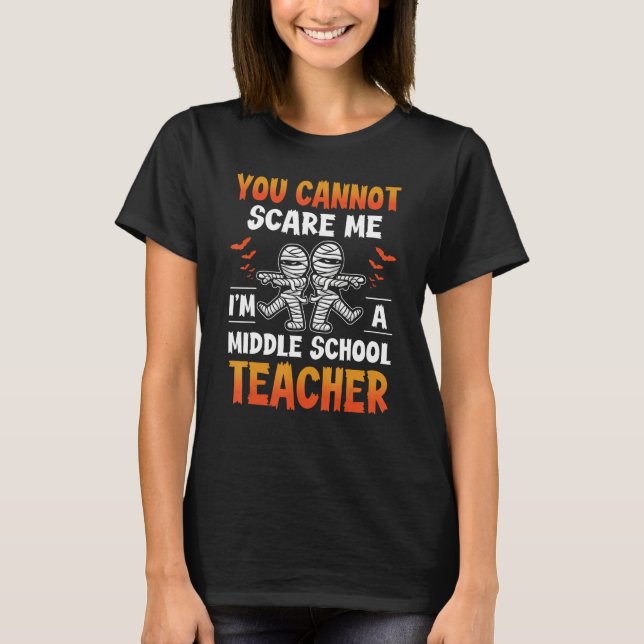 You Cant Scare Me I m a Middle School Teacher Hall T-Shirt (Vorderseite)