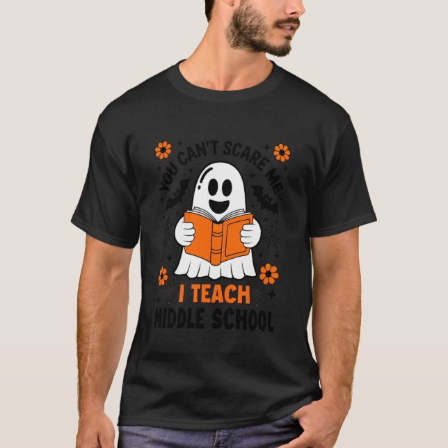 You Can't Scare Me I Teach Middle School Teacher H T-Shirt (Vorderseite)