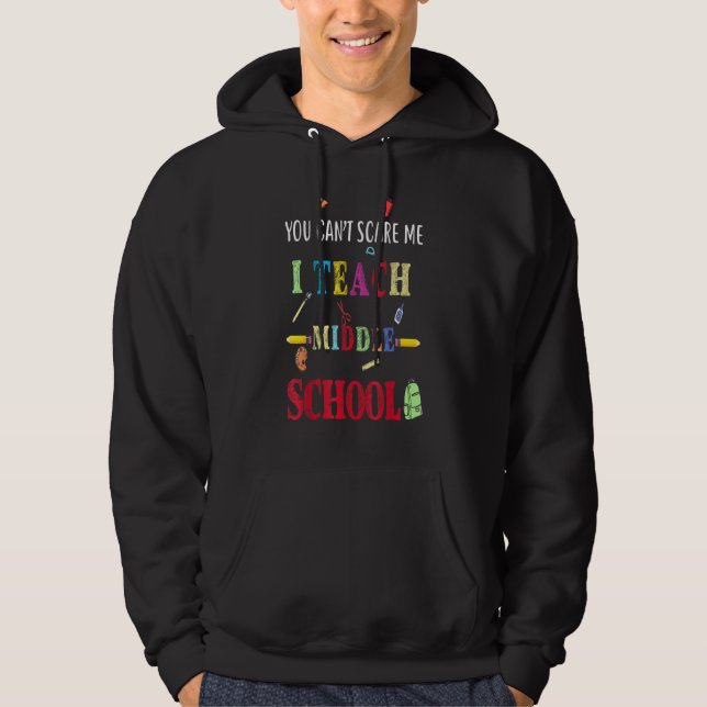 You Can't Scare Me I Teach Middle School  Teacher Hoodie (Vorderseite)