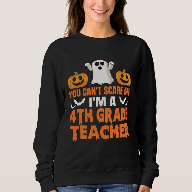 You Can't Scare Me I'm A 4th Grade Teacher Hallowe Sweatshirt (Vorderseite)