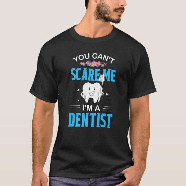 You Cant Scare Me Im A Dentist  Teeth Dentist  2 T-Shirt (Vorderseite)