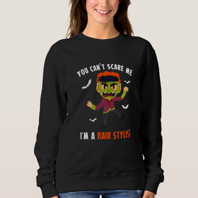 You Cant Scare Me Im A Hair Stylist Hairdresser  1 Sweatshirt (Vorderseite)