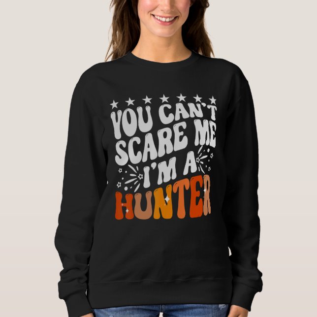 You Can't Scare Me I'm A Hunter American Deer Hunt Sweatshirt (Vorderseite)
