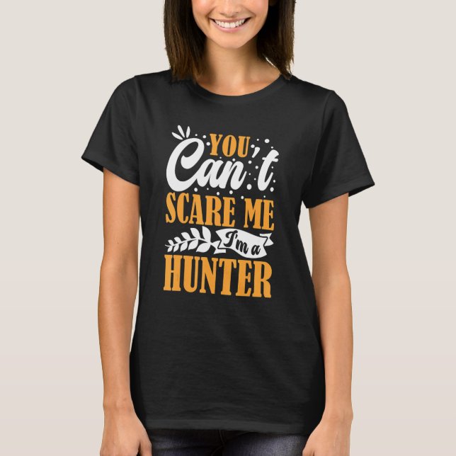 You Can't Scare Me I'm A Hunter American Deer Hunt T-Shirt (Vorderseite)