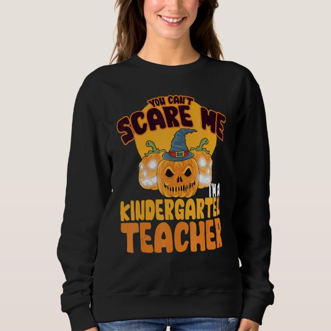 You Can't Scare Me I'm A Kindergarten Teacher Hall Sweatshirt (Vorderseite)