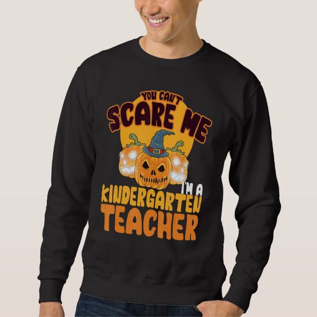 You Can't Scare Me I'm A Kindergarten Teacher Hall Sweatshirt (Vorderseite)
