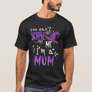 You Cant Scare Me Im A Mom Halloween T-Shirt