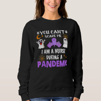 You Can't Scare Me I'm A Nurse During Pandemic Hal Sweatshirt