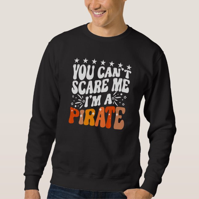 You Can't Scare Me I'm A Pirate Captain Party Seaf Sweatshirt (Vorderseite)