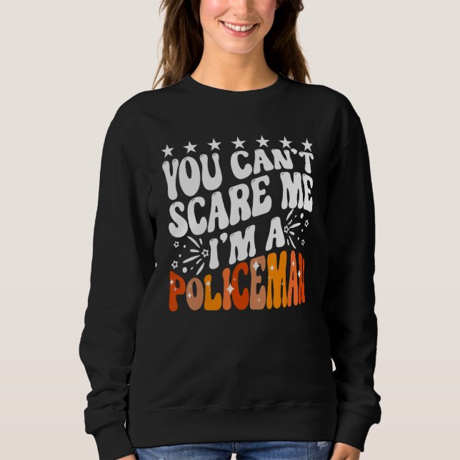 You Can't Scare Me I'm A Policeman Funny Cop Polic Sweatshirt (Vorderseite)