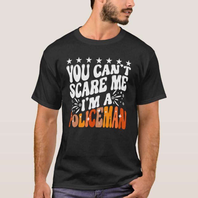 You Can't Scare Me I'm A Policeman Funny Cop Polic T-Shirt (Vorderseite)