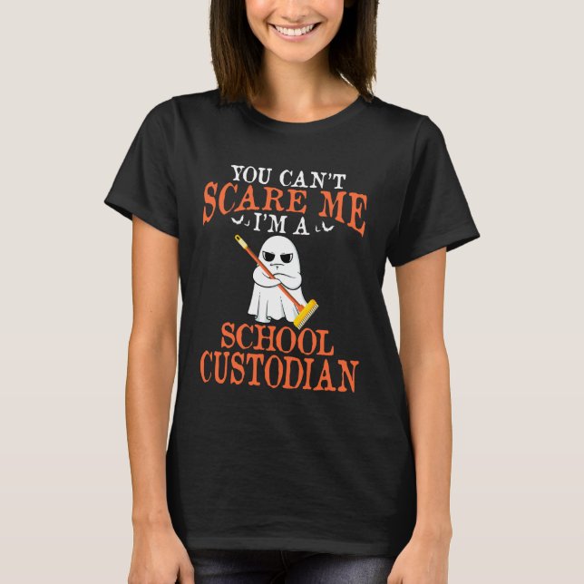 You Can't Scare Me I'm a School Custodian Janitor  T-Shirt (Vorderseite)