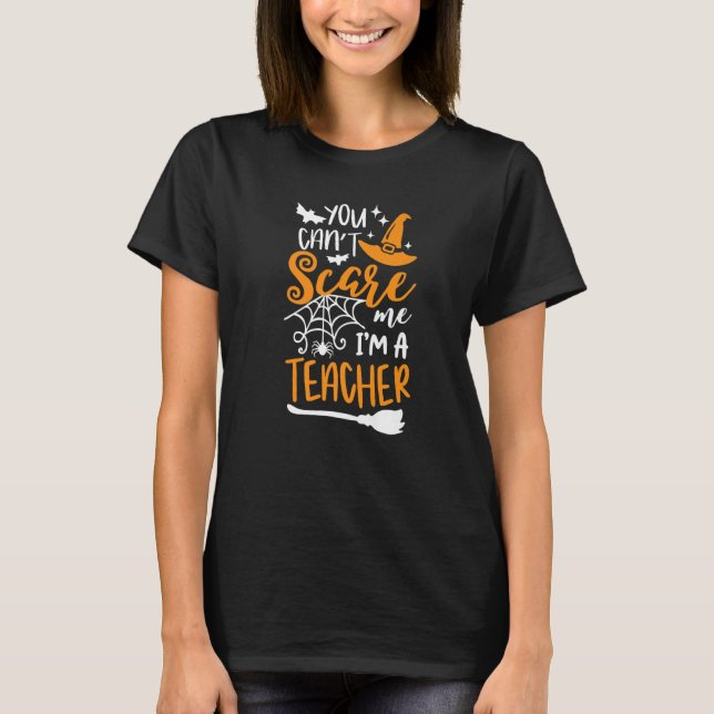 You Can't Scare Me I'm A Teacher Halloween Costume T-Shirt (Vorderseite)