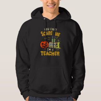 You Cant Scare Me im A Teacher Halloween Trick or Hoodie