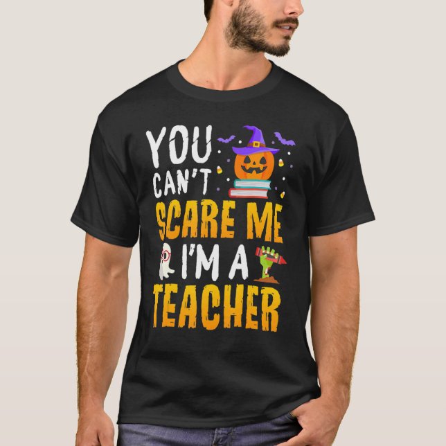 You Cant Scare Me Im A Teacher Halloween Trick or  T-Shirt (Vorderseite)