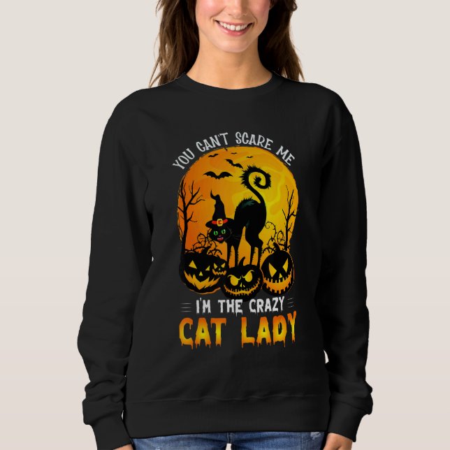 You Can't Scare Me I'm The Crazy Cat Lady Witch Sweatshirt (Vorderseite)