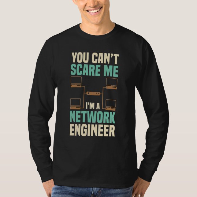 You Can't Scare Me Network Engineer Engineering It T-Shirt (Vorderseite)