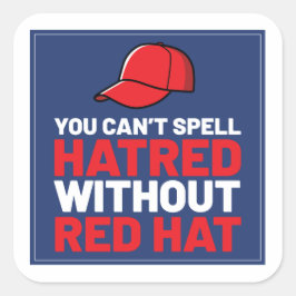 You Can't Spell Hatred Without Red Hat Quadratischer Aufkleber