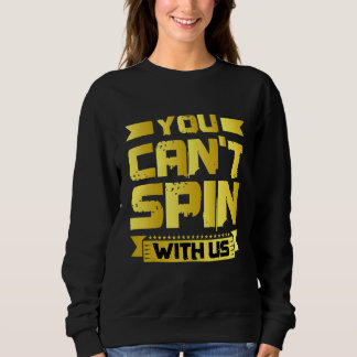 You Can't Spin With Us   Sweatshirt