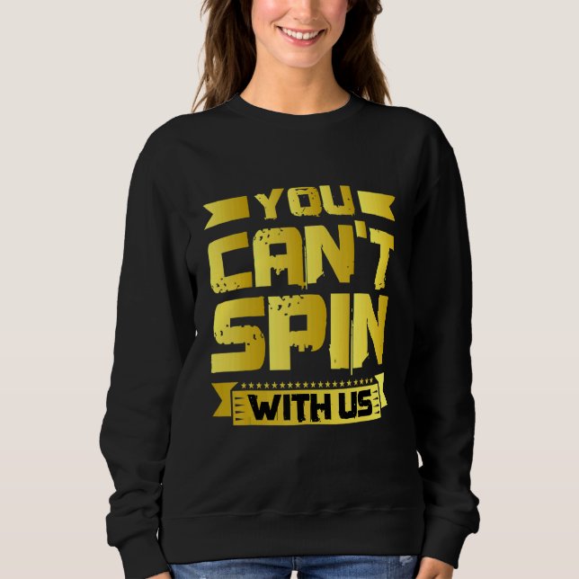 You Can't Spin With Us   Sweatshirt (Vorderseite)