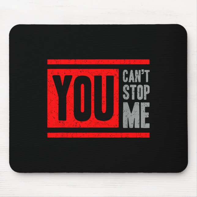 You Can't Stop Me Break Through Motivation  Mousepad (Vorne)