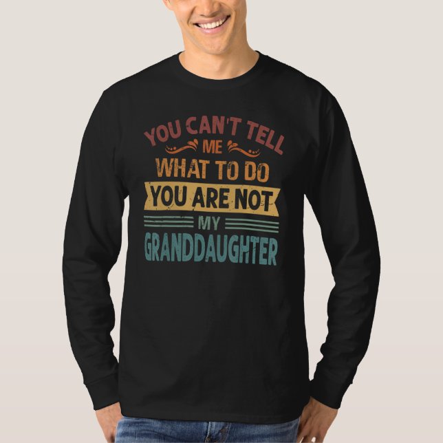 You Can't Tell Me What to Do You are Not My Grandd T-Shirt (Vorderseite)