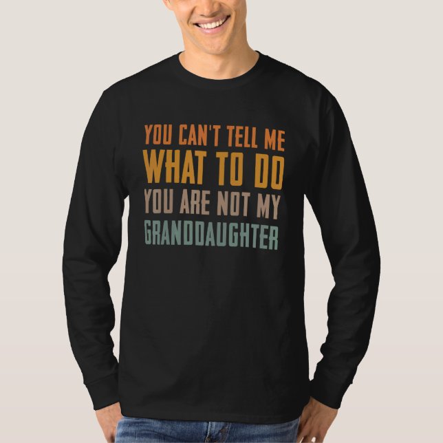 You can't tell me what to do you are not my grandd T-Shirt (Vorderseite)