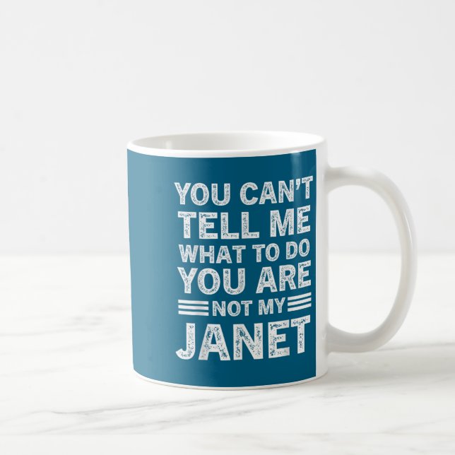 You Can't Tell Me What To Do You Are Not My Janet  Kaffeetasse (Rechts)
