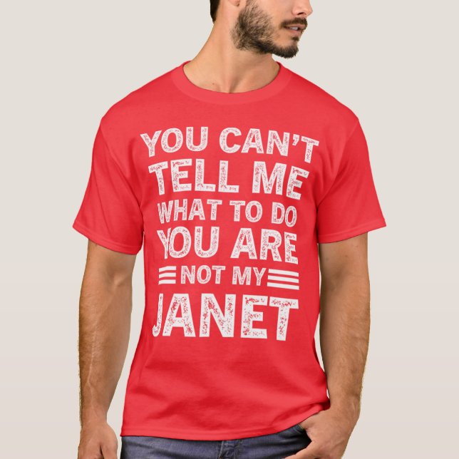 You Can't Tell Me What To Do You Are Not My Janet T-Shirt (Vorderseite)
