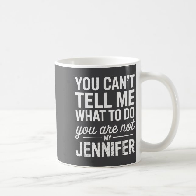 You Can't Tell Me What To Do You Are Not My Jennif Kaffeetasse (Rechts)